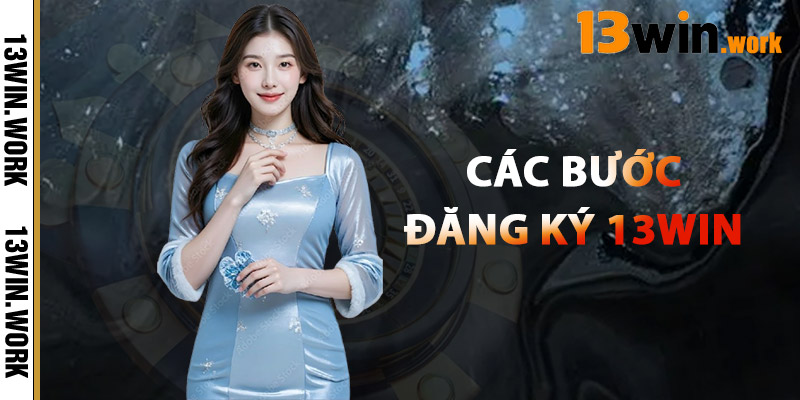 Các Bước Đăng Ký 13WIN