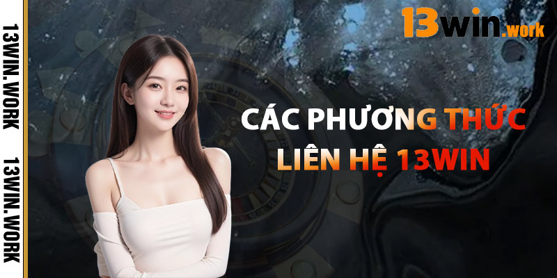 Các Phương Thức Liên Hệ 13WIN