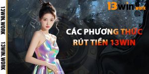Các Phương Thức Rút Tiền 13WIN