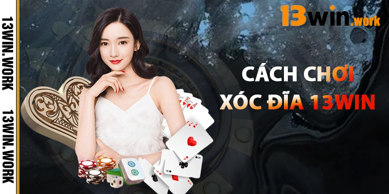 Cách Chơi Xóc Đĩa 13WIN