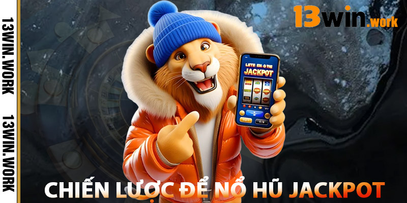 Nổ Hũ Jackpot – Cơ Hội Đổi Đời Chỉ Với Một Vòng Quay 2 Chiến Lược Để Nổ Hũ Jackpot