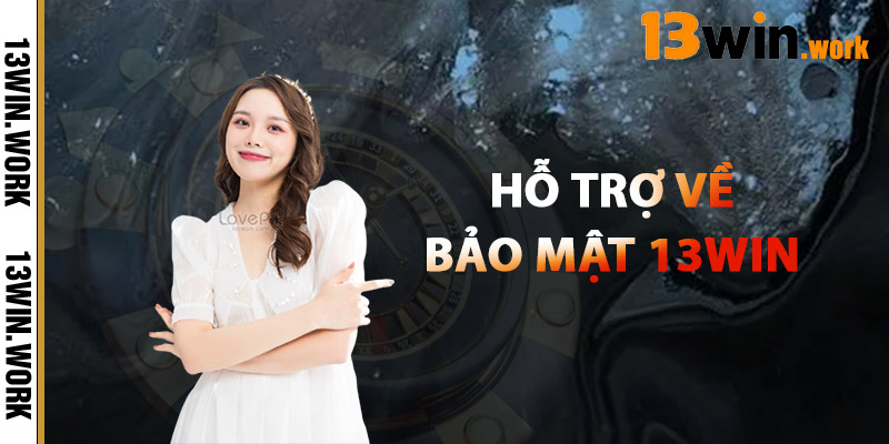 Hỗ Trợ Về Bảo Mật 13WIN