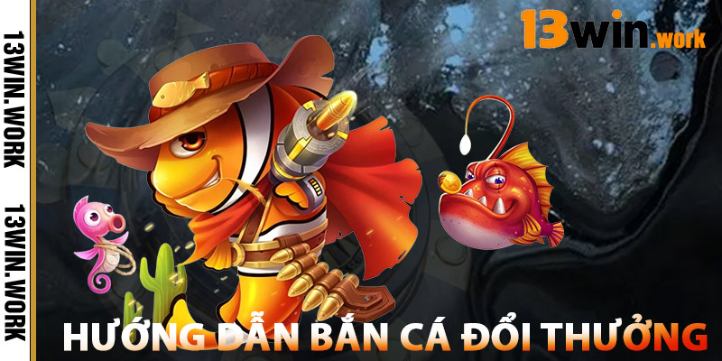 Bắn Cá Đổi Thưởng – Đồ Họa Đỉnh Cao Thưởng To Rút Lớn 2 Hướng Dẫn Bắn Cá Đổi Thưởng