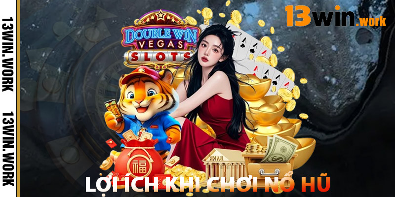 Nổ Hũ Jackpot – Cơ Hội Đổi Đời Chỉ Với Một Vòng Quay 3 Lợi Ích Khi Chơi Nổ Hũ