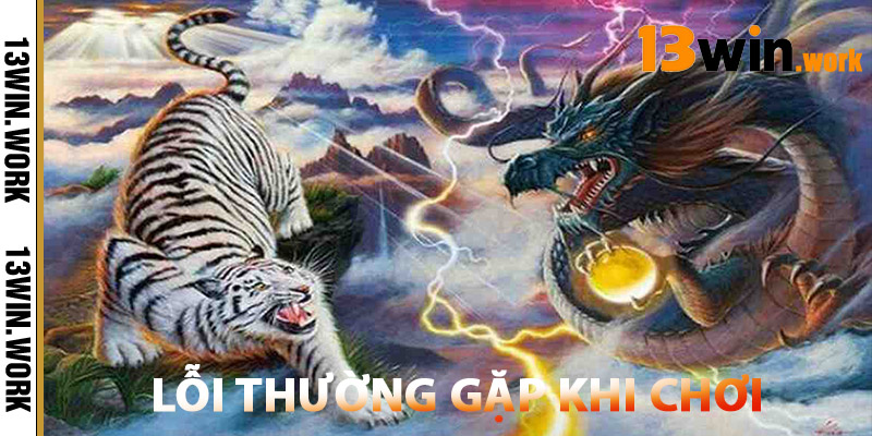 Rồng Hổ 13WIN – Sòng Bài Chuẩn Quốc Tế Dễ Chơi, Dễ Thắng 3 Lỗi Thường Gặp Khi Chơi Rồng Hổ 13WIN