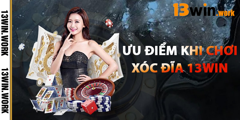 Ưu Điểm Khi Chơi Xóc Đĩa 13WIN