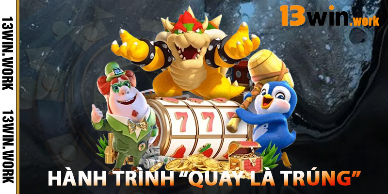 Bắt đầu hành trình “quay là trúng”