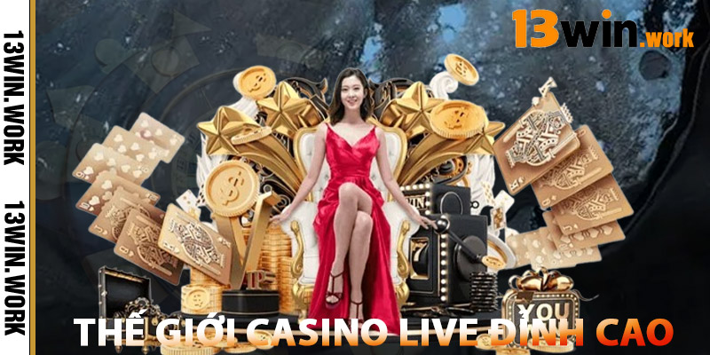 Thế giới casino live đỉnh cao